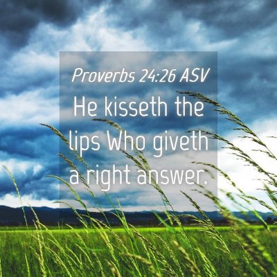 Picture 04 - Proverbs 24:26 ASV - He kisseth the lips Who giveth a right - Bible Verse Picture