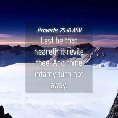 Picture 04 - Proverbs 25:10 ASV - Lest he that heareth it revile thee, And thine - Bible Verse Picture
