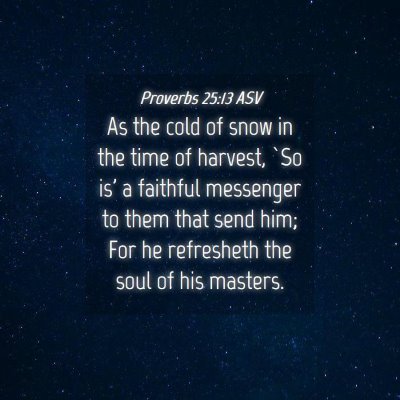 Picture 04 - Proverbs 25:13 ASV - As the cold of snow in the time of harvest, `So - Bible Verse Picture