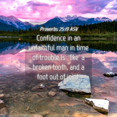 Picture 04 - Proverbs 25:19 ASV - Confidence in an unfaithful man in time of - Bible Verse Picture