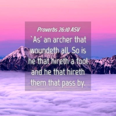 Picture 04 - Proverbs 26:10 ASV - `As' an archer that woundeth all, So is he that - Bible Verse Picture