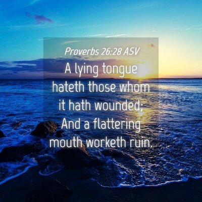 Picture 04 - Proverbs 26:28 ASV - A lying tongue hateth those whom it hath wounded; - Bible Verse Picture