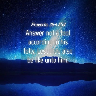 Picture 04 - Proverbs 26:4 ASV - Answer not a fool according to his folly, Lest - Bible Verse Picture