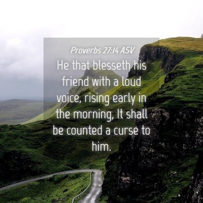 Picture 04 - Proverbs 27:14 ASV - He that blesseth his friend with a loud voice, - Bible Verse Picture