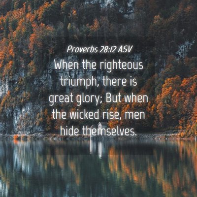 Picture 04 - Proverbs 28:12 ASV - When the righteous triumph, there is great glory; - Bible Verse Picture