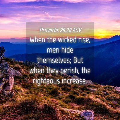 Picture 04 - Proverbs 28:28 ASV - When the wicked rise, men hide themselves; But - Bible Verse Picture