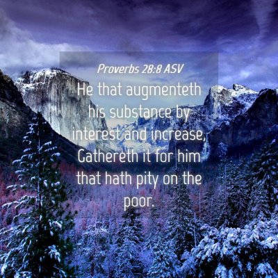 Picture 04 - Proverbs 28:8 ASV - He that augmenteth his substance by interest and - Bible Verse Picture