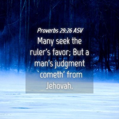 Picture 04 - Proverbs 29:26 ASV - Many seek the ruler's favor; But a man's judgment - Bible Verse Picture