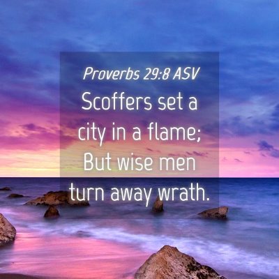 Picture 04 - Proverbs 29:8 ASV - Scoffers set a city in a flame; But wise men turn - Bible Verse Picture