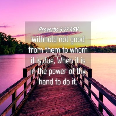 Picture 04 - Proverbs 3:27 ASV - Withhold not good from them to whom it is due, - Bible Verse Picture