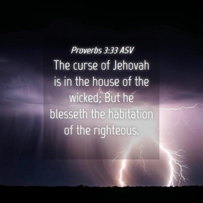Picture 04 - Proverbs 3:33 ASV - The curse of Jehovah is in the house of the - Bible Verse Picture