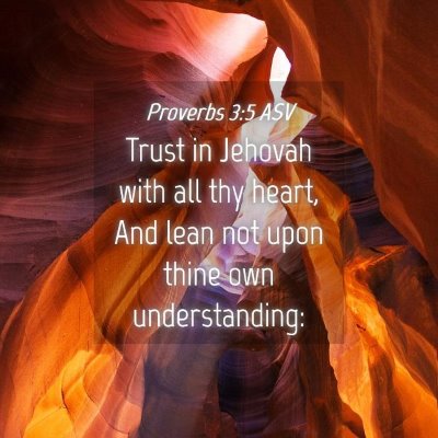 Picture 04 - Proverbs 3:5 ASV - Trust in Jehovah with all thy heart, And lean not - Bible Verse Picture