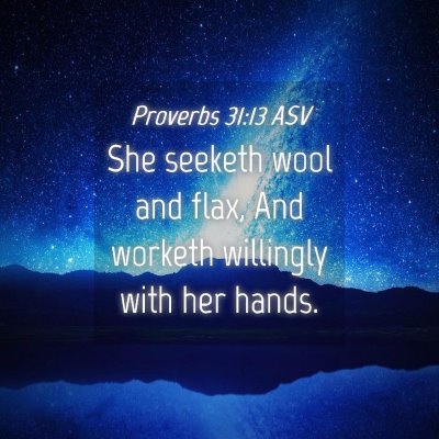 Picture 04 - Proverbs 31:13 ASV - She seeketh wool and flax, And worketh willingly - Bible Verse Picture