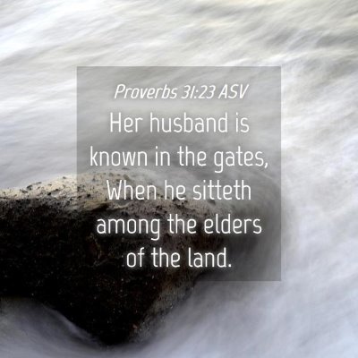 Picture 04 - Proverbs 31:23 ASV - Her husband is known in the gates, When he - Bible Verse Picture