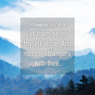 Picture 04 - Proverbs 5:17 ASV - Let them be for thyself alone, And not for - Bible Verse Picture
