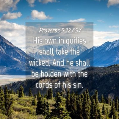 Picture 04 - Proverbs 5:22 ASV - His own iniquities shall take the wicked, And he - Bible Verse Picture