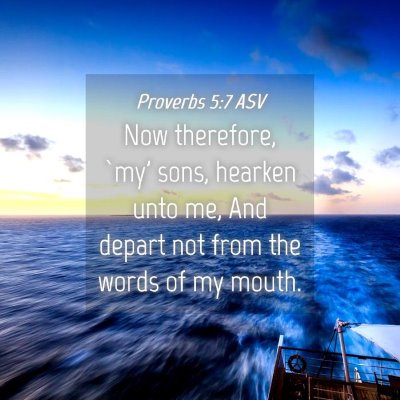 Picture 04 - Proverbs 5:7 ASV - Now therefore, `my' sons, hearken unto me, And - Bible Verse Picture