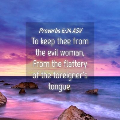 Picture 04 - Proverbs 6:24 ASV - To keep thee from the evil woman, From the - Bible Verse Picture