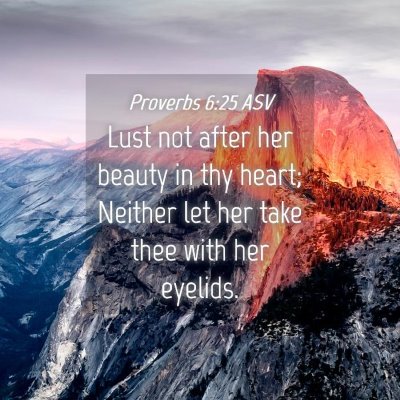 Picture 04 - Proverbs 6:25 ASV - Lust not after her beauty in thy heart; Neither - Bible Verse Picture
