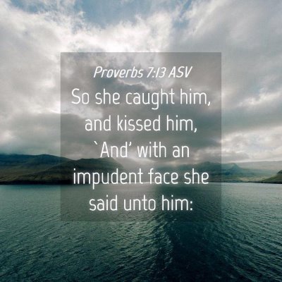 Picture 04 - Proverbs 7:13 ASV - So she caught him, and kissed him, `And' with an - Bible Verse Picture