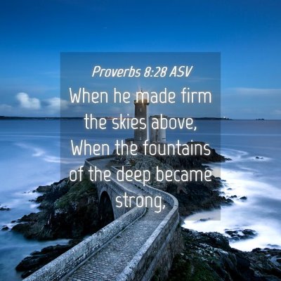 Picture 04 - Proverbs 8:28 ASV - When he made firm the skies above, When the - Bible Verse Picture