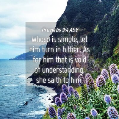 Picture 04 - Proverbs 9:4 ASV - Whoso is simple, let him turn in hither: As for - Bible Verse Picture