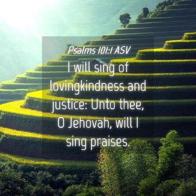 Picture 04 - Psalms 101:1 ASV - I will sing of lovingkindness and justice: Unto - Bible Verse Picture