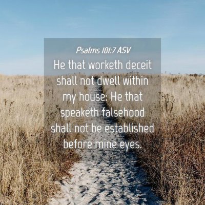 Picture 04 - Psalms 101:7 ASV - He that worketh deceit shall not dwell within my - Bible Verse Picture