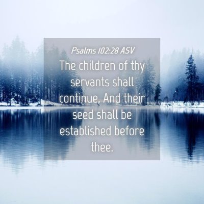 Picture 04 - Psalms 102:28 ASV - The children of thy servants shall continue, And - Bible Verse Picture