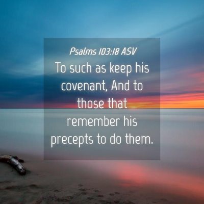 Picture 04 - Psalms 103:18 ASV - To such as keep his covenant, And to those that - Bible Verse Picture