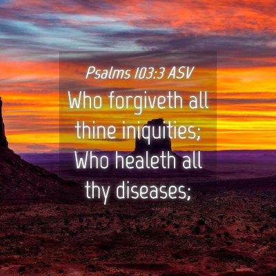 Picture 04 - Psalms 103:3 ASV - Who forgiveth all thine iniquities; Who healeth - Bible Verse Picture