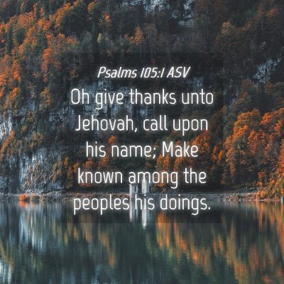 Picture 04 - Psalms 105:1 ASV - Oh give thanks unto Jehovah, call upon his name; - Bible Verse Picture