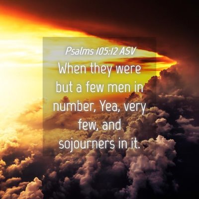 Picture 04 - Psalms 105:12 ASV - When they were but a few men in number, Yea, very - Bible Verse Picture