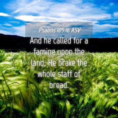 Picture 04 - Psalms 105:16 ASV - And he called for a famine upon the land; He - Bible Verse Picture