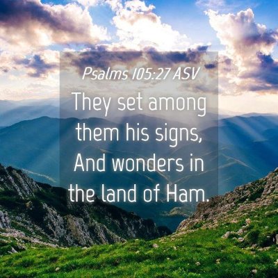 Picture 04 - Psalms 105:27 ASV - They set among them his signs, And wonders in the - Bible Verse Picture