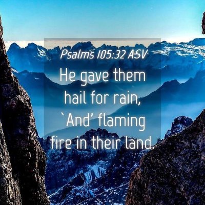 Picture 04 - Psalms 105:32 ASV - He gave them hail for rain, `And' flaming fire in - Bible Verse Picture
