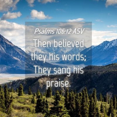 Picture 04 - Psalms 106:12 ASV - Then believed they his words; They sang his - Bible Verse Picture