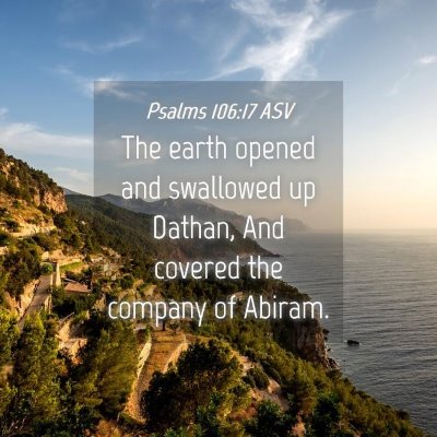 Picture 04 - Psalms 106:17 ASV - The earth opened and swallowed up Dathan, And - Bible Verse Picture