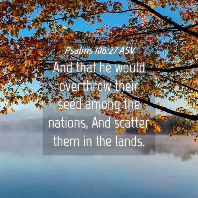 Picture 04 - Psalms 106:27 ASV - And that he would overthrow their seed among the - Bible Verse Picture