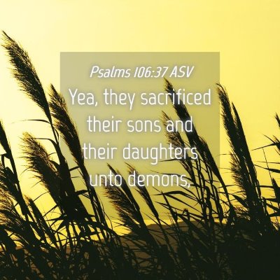Picture 04 - Psalms 106:37 ASV - Yea, they sacrificed their sons and their - Bible Verse Picture