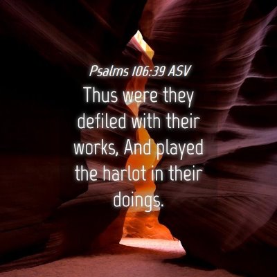 Picture 04 - Psalms 106:39 ASV - Thus were they defiled with their works, And - Bible Verse Picture