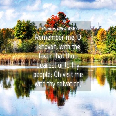 Picture 04 - Psalms 106:4 ASV - Remember me, O Jehovah, with the favor that thou - Bible Verse Picture