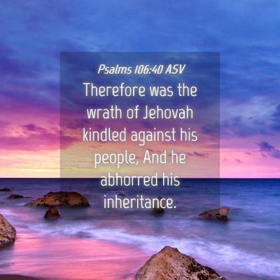 Picture 04 - Psalms 106:40 ASV - Therefore was the wrath of Jehovah kindled - Bible Verse Picture