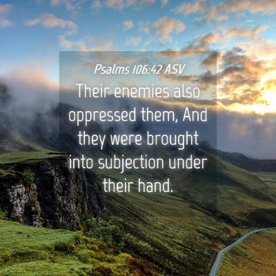 Picture 04 - Psalms 106:42 ASV - Their enemies also oppressed them, And they were - Bible Verse Picture