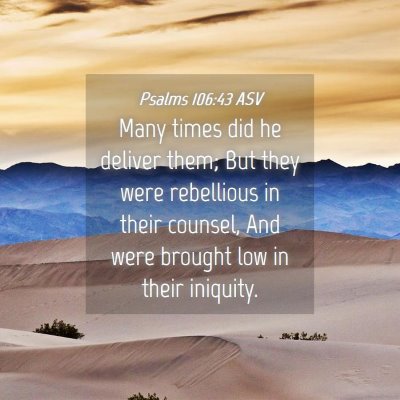 Picture 04 - Psalms 106:43 ASV - Many times did he deliver them; But they were - Bible Verse Picture