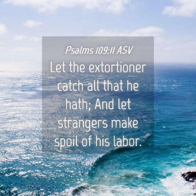 Picture 04 - Psalms 109:11 ASV - Let the extortioner catch all that he hath; And - Bible Verse Picture