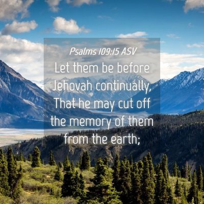Picture 04 - Psalms 109:15 ASV - Let them be before Jehovah continually, That he - Bible Verse Picture