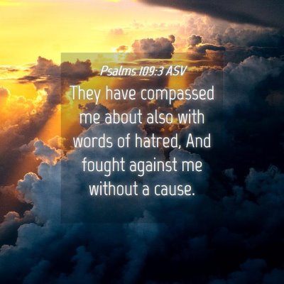 Picture 04 - Psalms 109:3 ASV - They have compassed me about also with words of - Bible Verse Picture