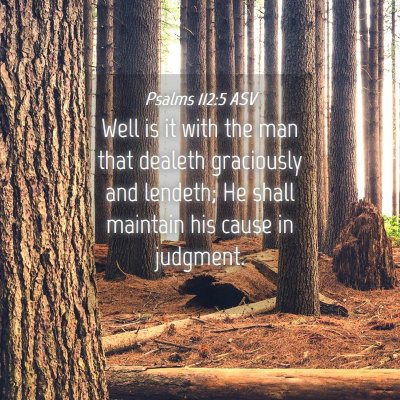Picture 04 - Psalms 112:5 ASV - Well is it with the man that dealeth graciously - Bible Verse Picture