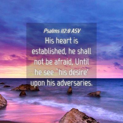 Picture 04 - Psalms 112:8 ASV - His heart is established, he shall not be afraid, - Bible Verse Picture
